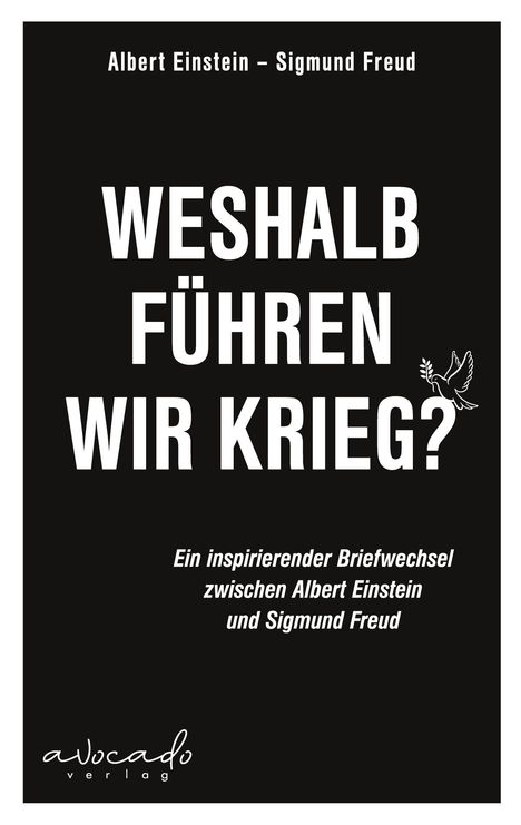 "Weshalb führen wir Krieg?" mit Friedenstaube. Briefwechsel Einstein-Freud. Avocado Verlag, schwarze Hintergrund.
