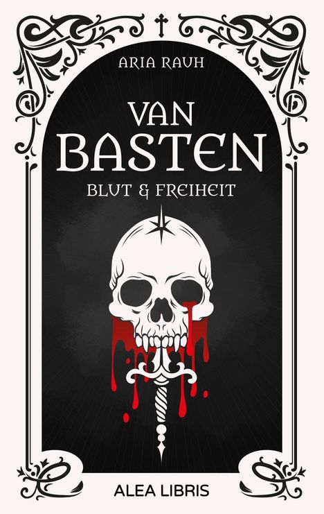„ARIA RAUH, VAN BASTEN, BLUT & FREIHEIT, ALEA LIBRIS.“ Eine Illustration zeigt einen Schädel über einem Dolch mit blutroten Tropfen.