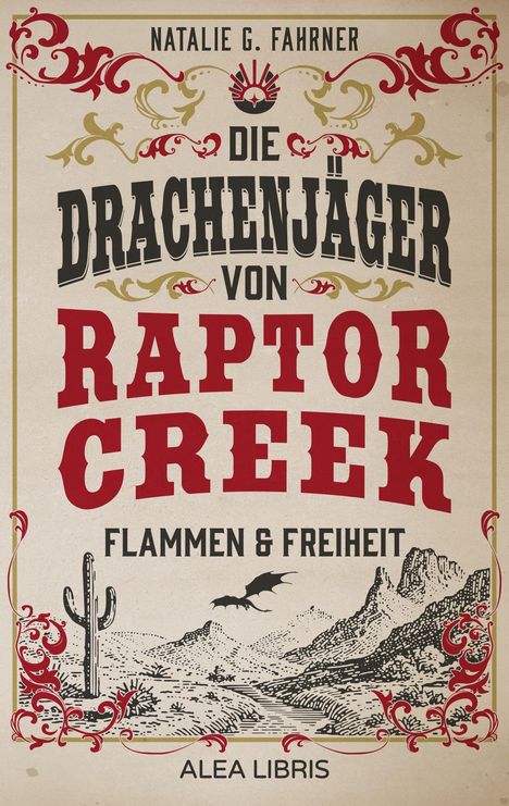 Texte: Natalie G. Fahrner, Die Drachenjäger von Raptor Creek, Flammen & Freiheit, Alea Libris. 

Illustration: Wüstenlandschaft mit Drachen und Kakteen.