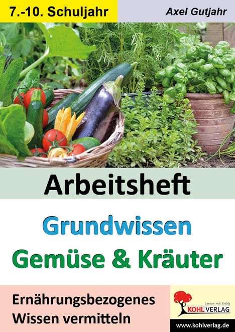 Axel Gutjahr: Arbeitsheft Grundwissen Gemüse &amp; Kräuter, Buch