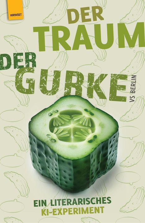 "Der Traum der Gurke vs Berlin. Ein literarisches KI-Experiment." Ein halbierte Gurke zentral, umgeben von gezeichneten Gurken.