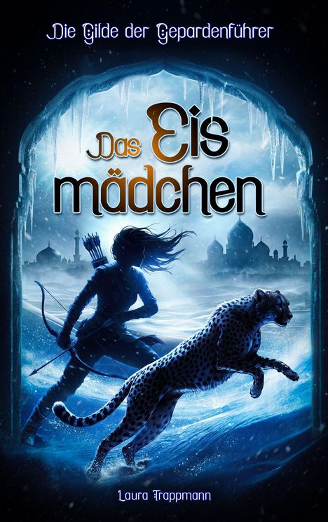 "Die Gilde der Gepardenführer. Das Eismädchen. Laura Trappmann." Eine Silhouette mit Bogen neben einem Gepard vor einer eisigen Kulisse.