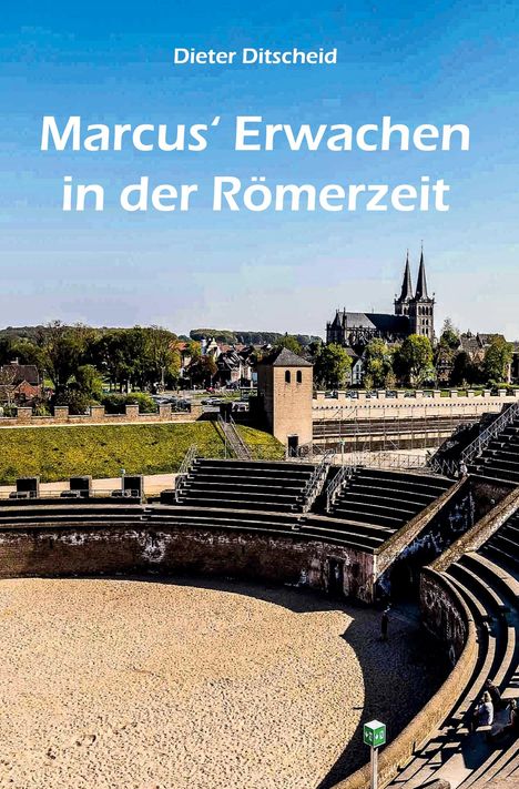 Dieter Ditscheid: Marcus' Erwachen in der Römerzeit, Buch