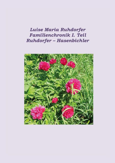 Luise Maria Ruhdorfer: Familienchronik I. Teil, Ruhdorfer – Hasenbichler, Buch