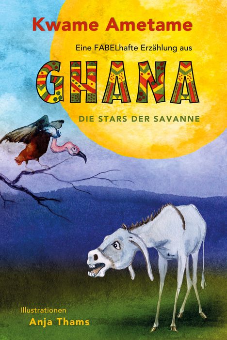 Kwame Ametame: Eine fabelhafte Erzählung aus Ghana - Die Stars der Savanne, Buch