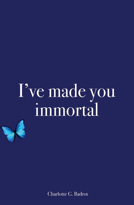 Charlotte G. Badrot: I¿ve made you immortal, Buch