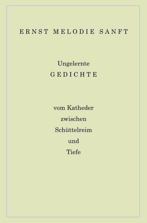 Ernst Melodie Sanft: Ungelernte Gedichte, Buch
