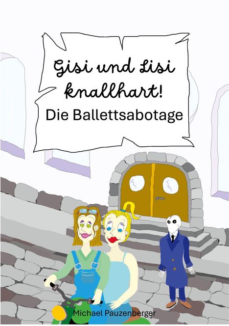 Michael Pauzenberger: Gisi und Lisi knallhart! - Die Ballettsabotage, Buch