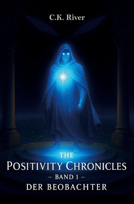 Titel: "The Positivity Chronicles - Band 1 - Der Beobachter". Ein Kapuzenfigur leuchtet blau in mystischem Licht.