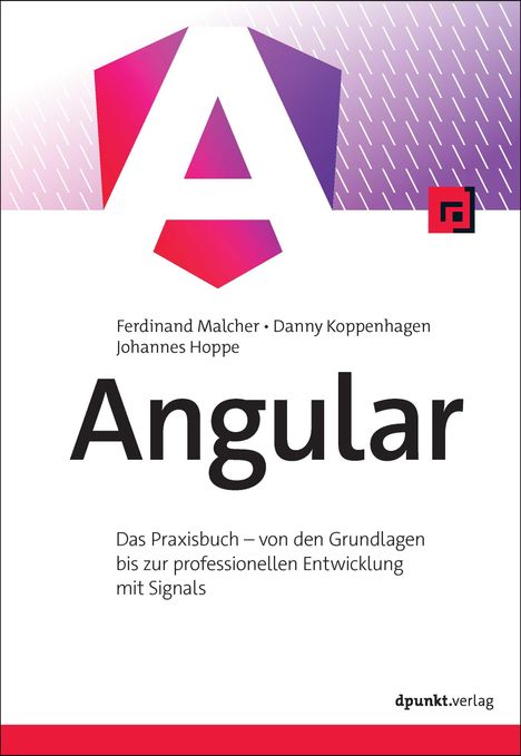 „Angular: Das Praxisbuch – von den Grundlagen bis zur professionellen Entwicklung mit Signals“, Autoren: Ferdinand Malcher, Danny Koppenhagen, Johannes Hoppe. Großer Buchstabe „A“ in Rot- und Lilatönen, dpunkt.verlag Logo.