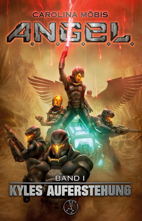Text: Carolina Möbis, A.N.G.E.L., Band I: Kyles Auferstehung. 

Illustration: Futuristische Soldaten in Rüstungen mit Waffen, leuchtende Augen, und Flügel im Hintergrund.