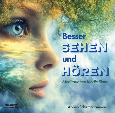 "Besser sehen und hören. Meditationen für die Sinne. Abbas Schirmohammadi." Gesicht mit Natur-Effekten verflochten.