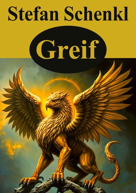 Text: "Stefan Schenkl Greif". Eine Illustration eines majestätischen Greifs mit goldenen Flügeln und starkem Körper.