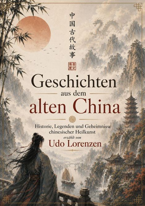"Buchtitel: Geschichten aus dem alten China. Historie, Legenden, Geheimnisse. Unten: Eine Person blickt auf Berge, Wasserfälle."