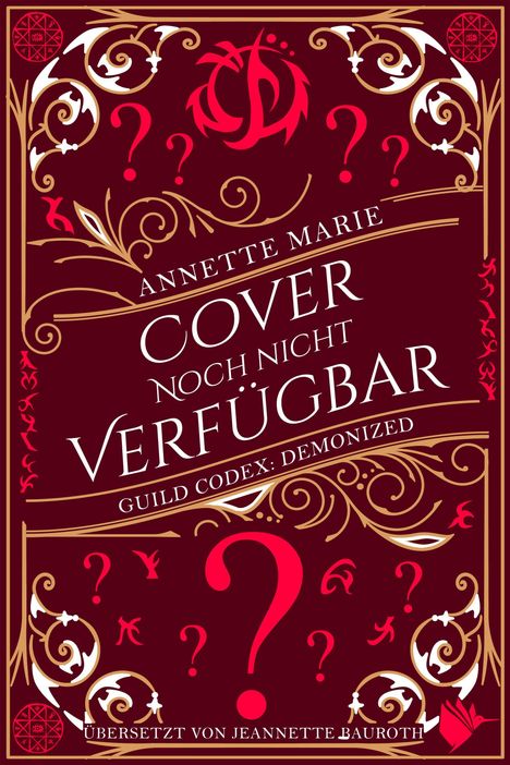 Text: "Annette Marie, Cover noch nicht verfügbar, Guild Codex: Demonized, Übersetzt von Jeannette Bauroth."  
Dekoratives, rotes Design mit Fragezeichen.