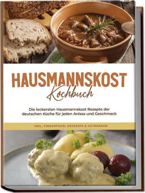 Helena Sabrowski: Hausmannskost Kochbuch: Die leckersten Hausmannskost Rezepte der deutschen Küche für jeden Anlass und Geschmack - inkl. Fingerfood, Desserts &amp; Getränken, Buch