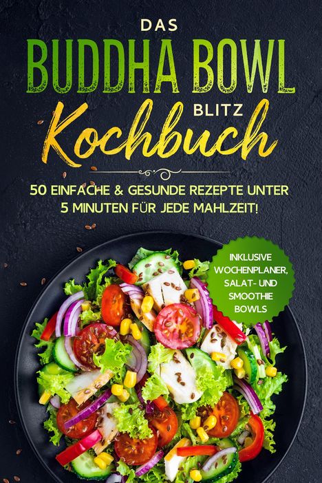 Bowl Masters: Das Buddha Bowl Blitz Kochbuch: 50 einfache &amp; gesunde Rezepte unter 5 Minuten für jede Mahlzeit! - Inklusive Wochenplaner, Salat- und Smoothie Bowls, Buch