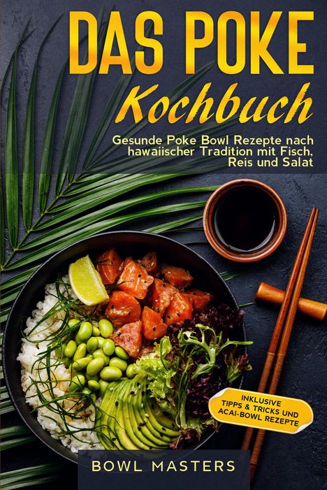 Bowl Masters: Das Poke Kochbuch: Gesunde Poke Bowl Rezepte nach hawaiischer Tradition mit Fisch, Reis und Salat, Buch