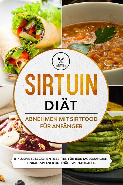 Simple Cookbooks: Sirtuin Diät: Abnehmen mit Sirtfood für Anfänger, Buch