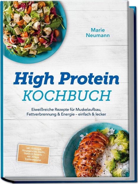 "High Protein Kochbuch" von Marie Neumann. Salat oben, Hähnchen mit Reis und Brokkoli unten, stilvoll angeordnet.