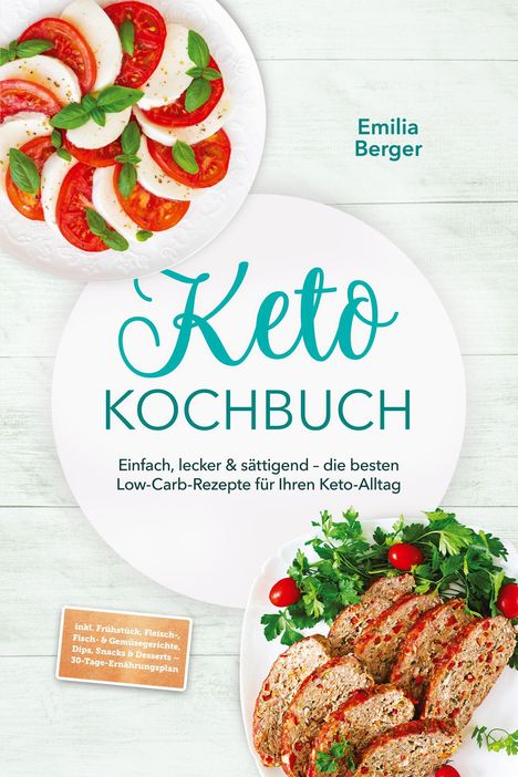 Text: "Emilia Berger. Keto Kochbuch. Einfach, lecker & sättigend – die besten Low-Carb-Rezepte für Ihren Keto-Alltag."  
Ein Teller mit Tomaten und Mozzarella, ein anderer mit Fleisch und Kräutern.