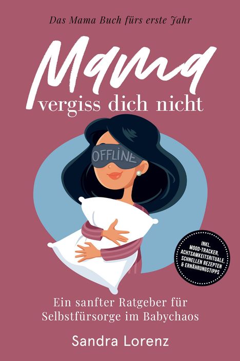 "Das Mama Buch fürs erste Jahr. Mama vergiss dich nicht." Eine Frau mit Schlafmaske und Kissen illustriert dies.