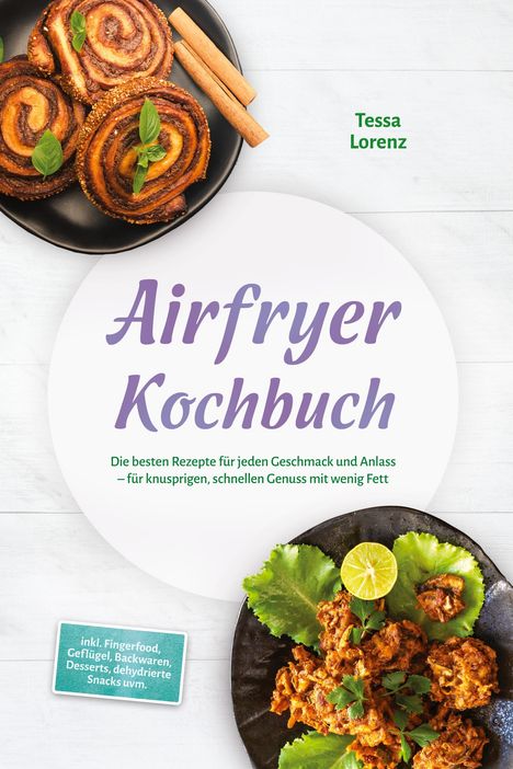 Text: "Airfryer Kochbuch", "Die besten Rezepte...", Autor: "Tessa Lorenz". Gerichte: Zimtschnecken und würziges Fleisch auf Tellern.