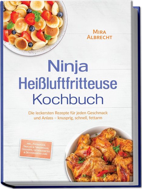 „Ninja Heißluftfritteuse Kochbuch“ von Mira Albrecht. Leckere Rezepte, knusprig, schnell, fettarm. Zwei Schalen mit Essen.