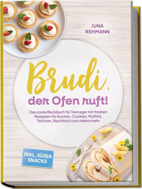 Text: "Brudi, der Ofen ruft!", "Juna Rehmann", "INKL. SÜßER SNACKS". Abbildung: Dessert-Törtchen und Kuchenrolle.