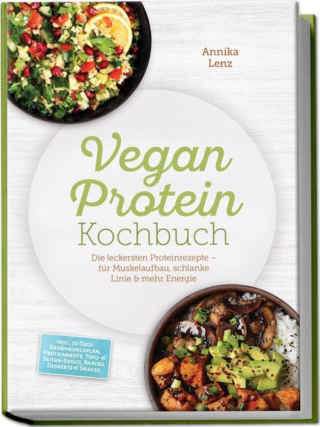 „Vegan Protein Kochbuch“, leckere Proteinrezepte für Muskelaufbau, schlanke Linie & Energie. Zwei bunte Schalen mit Essen.