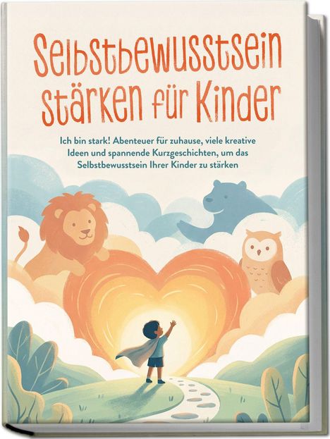Text: "Selbstbewusstsein stärken für Kinder. Ich bin stark!" Illustration: Kind mit Umhang, Löwe, Eule, Herzformen in Wolken.