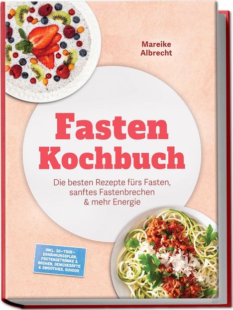 "Fasten Kochbuch" - Rezepte fürs Fasten. Obstteller mit Beeren, Nudelgericht mit Soße und Kräutern. Autor: Mareike Albrecht.