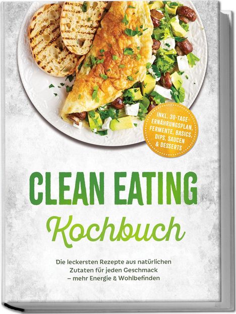 CLEAN EATING Kochbuch; Inkl. 30-Tage-Ernährungsplan; Omelett mit Brot, Avocado, Pilzen und Kräutern auf Teller.