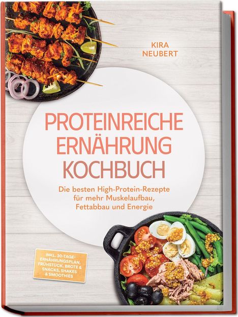 "Proteinreiche Ernährung Kochbuch" von Kira Neubert. Teller mit Fleischspießen, Gemüse, Eiern und Oliven.