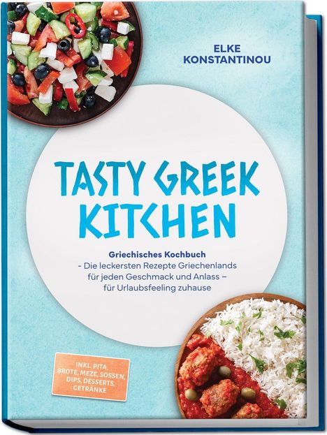 Buchtitel: "Tasty Greek Kitchen". Autor: Elke Konstantinou. Griechische Salate und Reisgericht auf dem Cover.