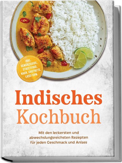 Text: "Indisches Kochbuch. Mit den leckersten und abwechslungsreichsten Rezepten für jeden Geschmack und Anlass. Inkl. Gewürzguide, Streetfood, Naan, Chutneys, Lassi uvm." Teller mit Reis, Curry und Limette.