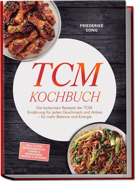 "TCM Kochbuch" und unter anderem Hähnchenschenkel sowie Nudeln abgebildet. Autor: Friederike Song.