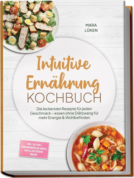 "Intuitive Ernährung Kochbuch" von Mara Lüken. Bilder von Salat mit Hähnchen und einer Nudelsuppe. Inkl. 30-Tage-Ernährungsplan.
