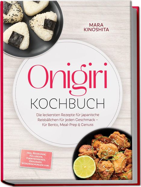 „Onigiri Kochbuch“ von Mara Kinoshita. Rezepte für japanische Reisbällchen. Bilder von Onigiri und Hähnchen mit Limette.