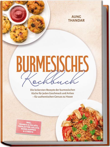 "BURMESISCHES Kochbuch" von Aung Thandar. Teller mit frittierten Snacks und rotem Dip, Gericht mit Nudeln und Gemüse.