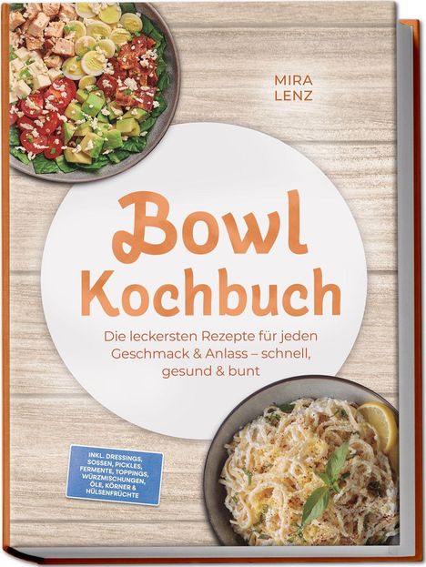 "Bowl Kochbuch. Die leckersten Rezepte für jeden Geschmack & Anlass – schnell, gesund & bunt" auf Holzhintergrund.