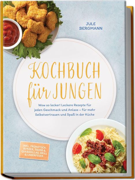 Buchtitel: "Kochbuch für Jungen". Oben links Nuggets mit Dip, unten rechts Nudelgericht mit Tomaten und Basilikum.