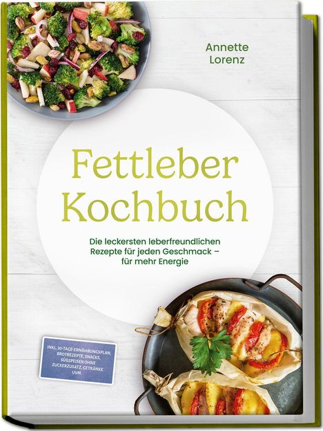 Text: "Fettleber Kochbuch" von Annette Lorenz. Rezepte für leberfreundliche Gerichte. Oben Salat, unten gebackene Speisen.