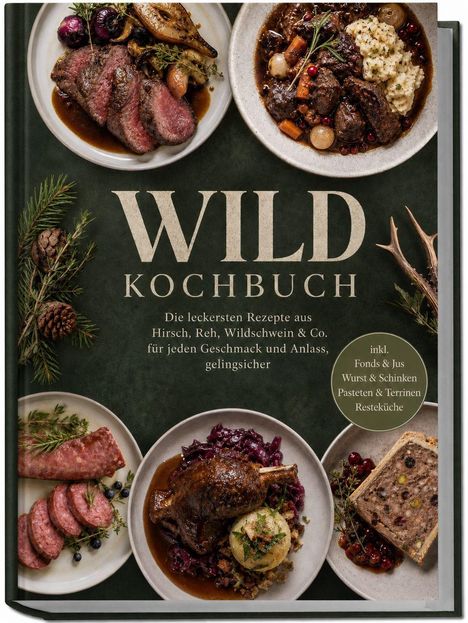 "WILD KOCHBUCH" ist groß geschrieben. Darunter: Rezepte aus Hirsch und Co. Verschiedene Wildgerichte auf Tellern.