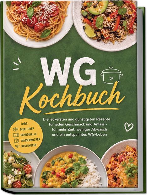 "WG Kochbuch, die leckersten und günstigsten Rezepte. Inkl. Meal-Prep, Mikrowelle, Wasserkocher, Resteküche." Mehrere Tellergerichte.