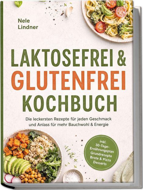 „Nele Lindner: Laktosefrei & Glutenfrei Kochbuch. Inkl. 30-Tage-Ernährungsplan.“ Gemüsebowl und Pasta abgebildet.