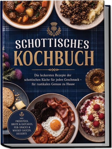 Text: SCHOTTISCHES KOCHBUCH. Die leckersten Rezepte der schottischen Küche. Inklusive Frühstück, Pub-Snacks und Desserts.

Beschreibung: Teller mit traditionellem schottischem Essen, darunter ein Frühstück mit Eiern und Wurst.