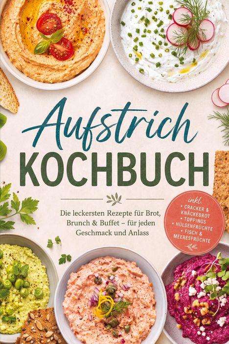 Aufstrich Kochbuch. Die leckersten Rezepte für Brot, Brunch & Buffet – für jeden Geschmack und Anlass. Verschiedene bunte Aufstriche in Schalen dekoriert.