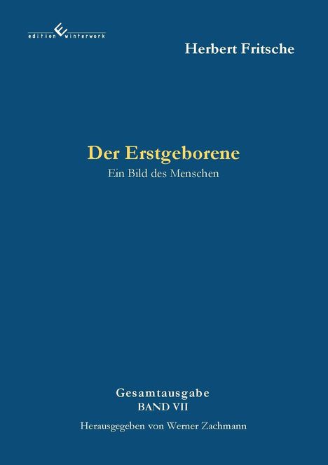 "Der Erstgeborene: Ein Bild des Menschen", "Gesamtausgabe Band VII", von Herbert Fritsche, herausgegeben von Werner Zachmann. Blaues Cover.