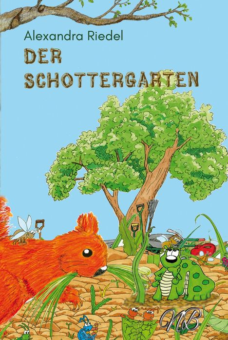 „Alexandra Riedel, DER SCHOTTERGARTEN“. Illustration eines Gartens mit Tieren und Werkzeugen, z.B. ein großes rotes Eichhörnchen.